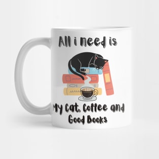 All i need is My Cat, Coffee And Good Books Mug